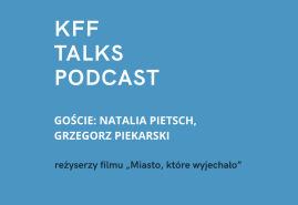 KFF TALKS PODCAST: ROZMOWA Z NATALIĄ PIETSCH I GRZEGORZEM PIEKARSKIM